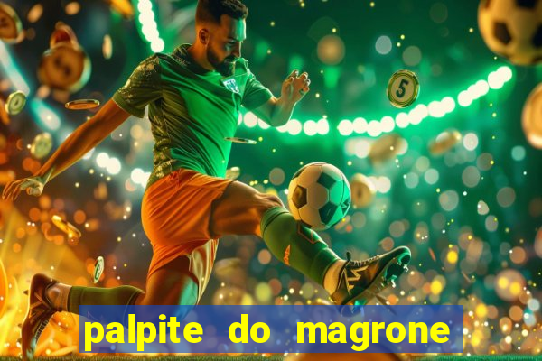 palpite do magrone para hoje